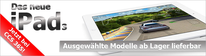 Das neue iPad 3 - Jetzt bei CCS 365! - Ausgew&auml;hlte Modelle ab Lager lieferbar